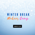 Winter Break Makers Camp