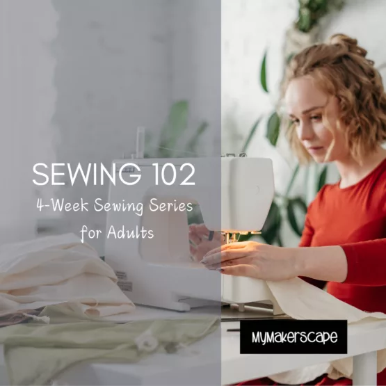 Sewing 102: 4-Week Sewing Series for Adults