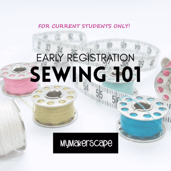 Sewing 101 – Winter & Spring 2026 (Early Registration for Current Students)